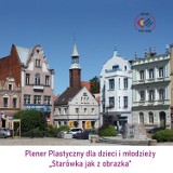 Plener plastyczny dla dzieci i młodzieży „Starówka jak z obrazka”