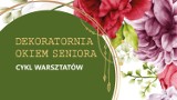 Cykl warsztatów "Dekoratornia okiem seniora". Zaprasza filia Country Rzeszowskiego Domu Kultury