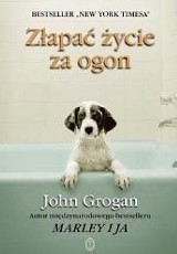 John Grogan - "Złapać życie za ogon"