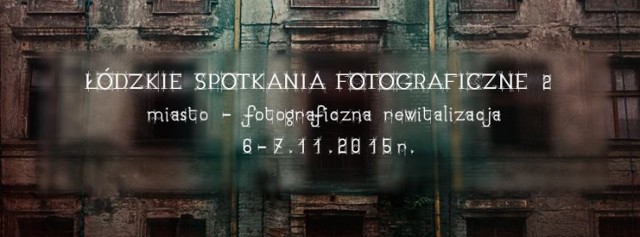 Łódzkie Spotkania Fotograficzne 2015