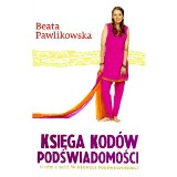 Księga kodów podświadomości - Beata Pawlikowska: Wygraj książkę [ZAKOŃCZONY]