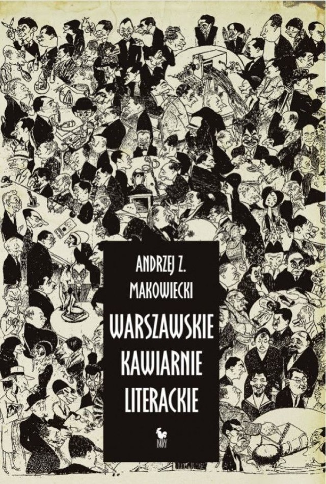 Andrzej Z. Makowiecki, Warszawskie kawiarnie literackie, Wydawnictwo Iskry, Warszawa 2013