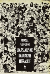 „Warszawskie kawiarnie literackie”. W kręgu elitarnej rozrywki