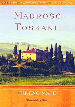 "Mądrość Toskanii"
Ferenc Máté
Prószyński i S-ka/ Prószyński Media miękka oprawa
cena: ok. 22 zł