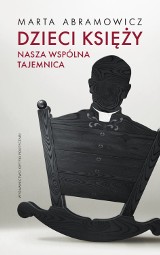 „Dzieci księży. Nasza wspólna tajemnica.”,  Autorka Marta Abramowicz