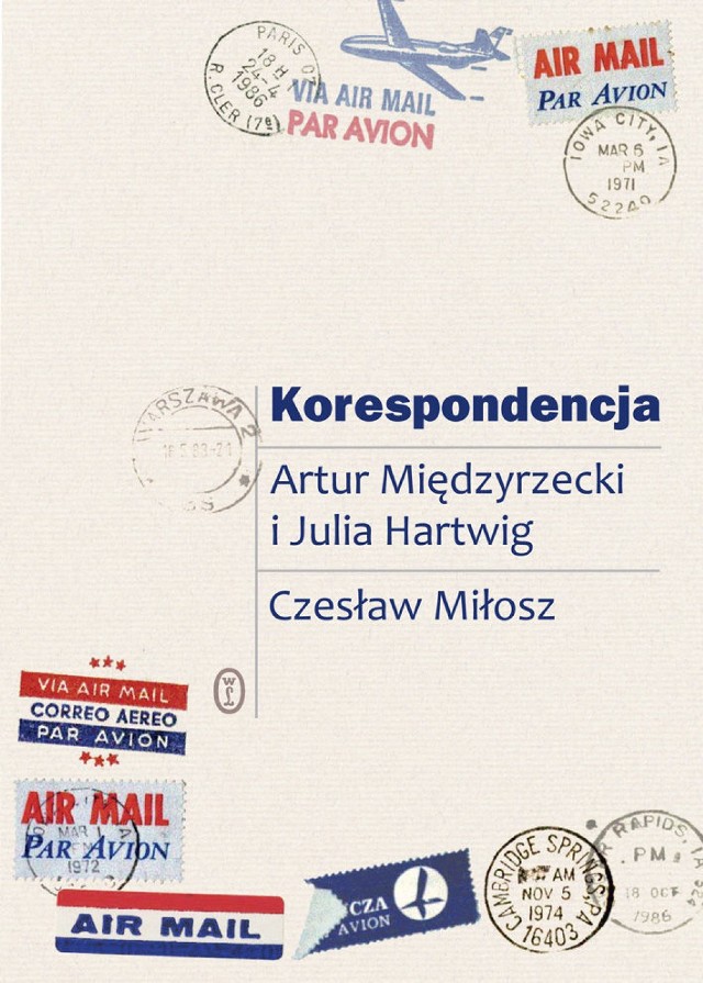 Korespondencja, Artur Międzyrzecki i Julia Hartwig, Czesław Miłosz, wydanie I, Wydawnictwo Literackie, Kraków 2012