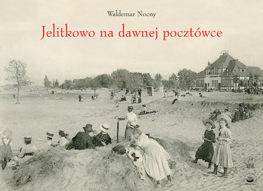 Waldemar Nocny "Jelitkowo na dawnej pocztówce", Wydawnictwo...