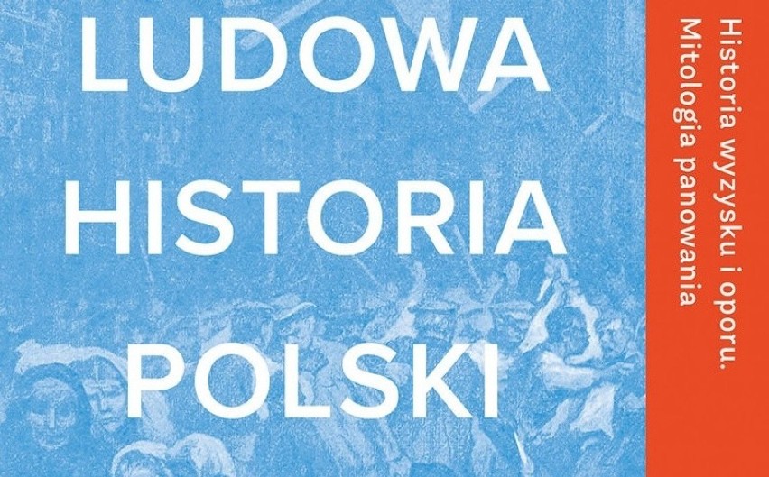 Historia Polski od nowa. Recenzja książki "Ludowa historia Polski"