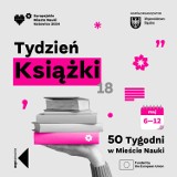 Trwa Tydzień Książki - 50 tygodni w Mieście Nauki. Zobacz program 6-12 maja 2024