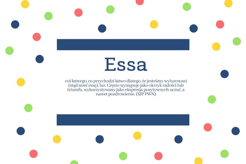 – Jest również słowo "essa", czyli coś łatwego, co...