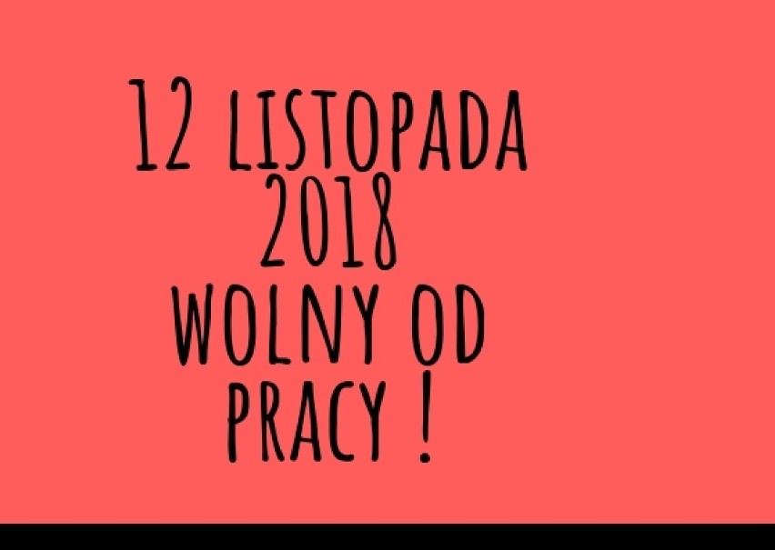 "11 listopada 2018 przypada w niedzielę, dlatego też...