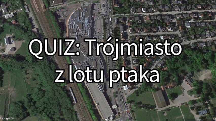 Trójmiasto z lotu ptaka - quiz. Czy rozpoznasz te miejsca na fotografiach satelitarnych? [zdjęcia]