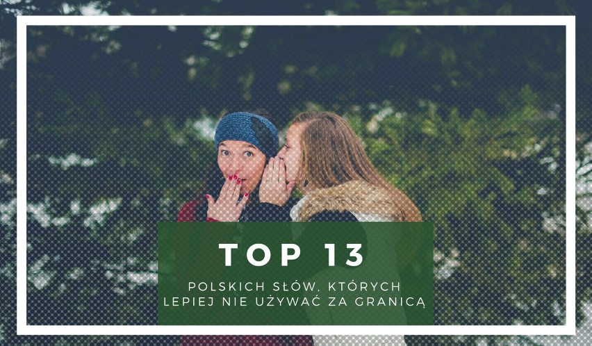 TOP13 polskich słów, których lepiej nie używać za granicą. W...