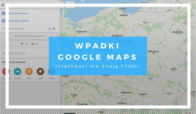 Pałac Adama Małysza, Matka Teresa z Katapulty i tym podobne "kwiatki" autorstwa internautów znaleźć można na Google Maps. Na kolejnych slajdach zobaczycie, jak internetowi dowcipnisie zmieniają nazwy miejsc i instytucji.