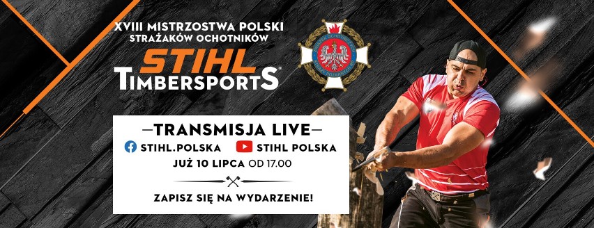XVIII Mistrzostwa Polski Strażaków Ochotników STIHL TIMBERSPORTS®. Będą lecieć wióry!