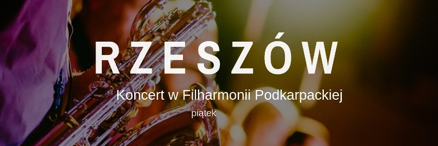 MIEJSCE:  Filharmonia Podkarpacka im. Artura Malawskiego...