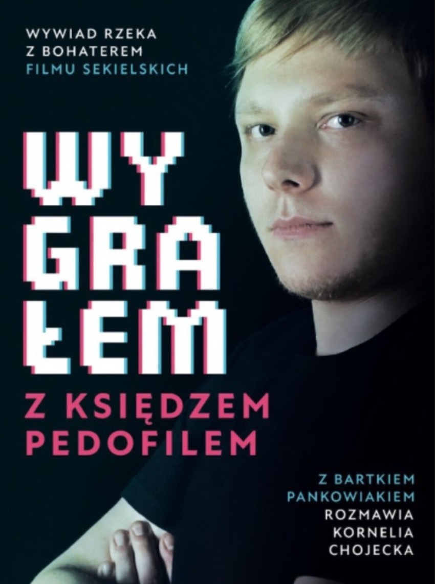 Dziś premiera książki "Wygrałem z księdzem pedofilem", czyli rozmowa rzeka z pokrzywdzonym przez księdza Arkadiusz H. - Bartłomiejem Pankowiakiem