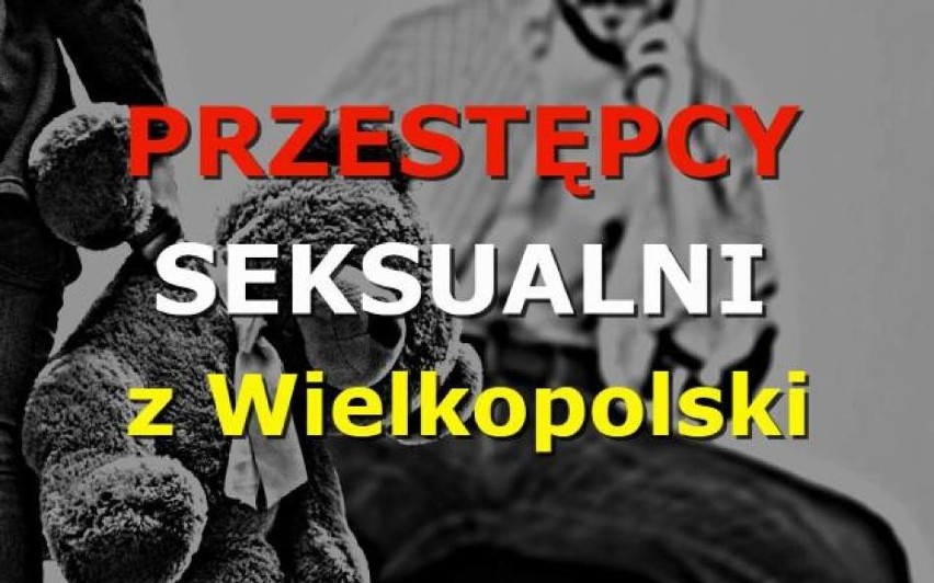 Rejestr pedofili i gwałcicieli z woj. wielkopolskiego [SIERPIEŃ 2019, przestępcy seksualni]