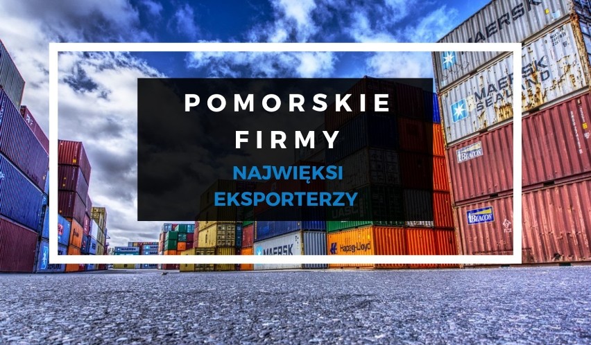 TOP 100 POMORSKICH FIRM. Najwięksi eksporterzy z województwa...