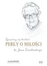 Śpieszmy się kochać. Perły o miłości ks. Jana Twardowskiego