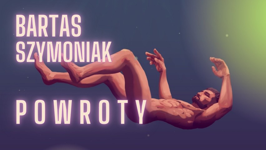 Bartas Szymoniak z nowym singlem "Powroty"! Teledysk artysty...