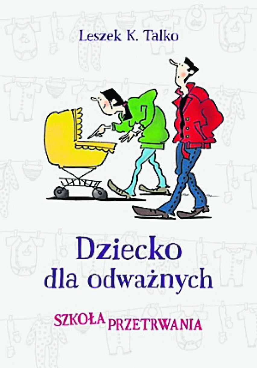 „Dziecko dla odważnych. Szkoła przetrwania”, L. Talko

Jakim...