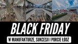 BLACK FRIDAY 2018 w Łodzi: Manufaktura, Sukcesja, Port Łódź. Rabaty aż do 90% [FILM]