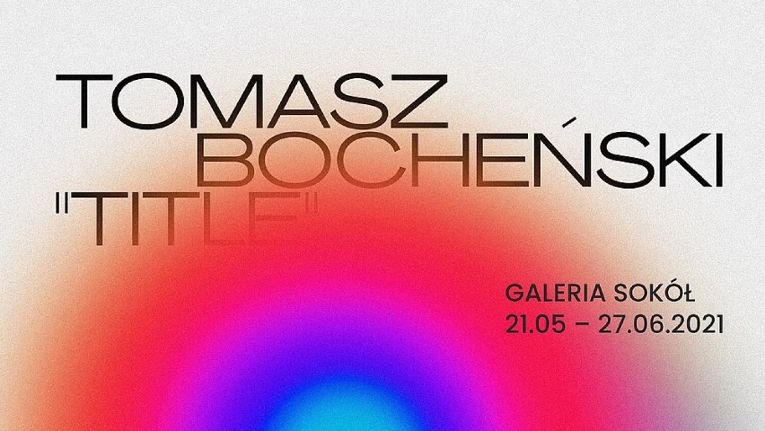 TOMASZ BOCHEŃSKI – „TITLE”

Małopolskie Centrum Kultury...