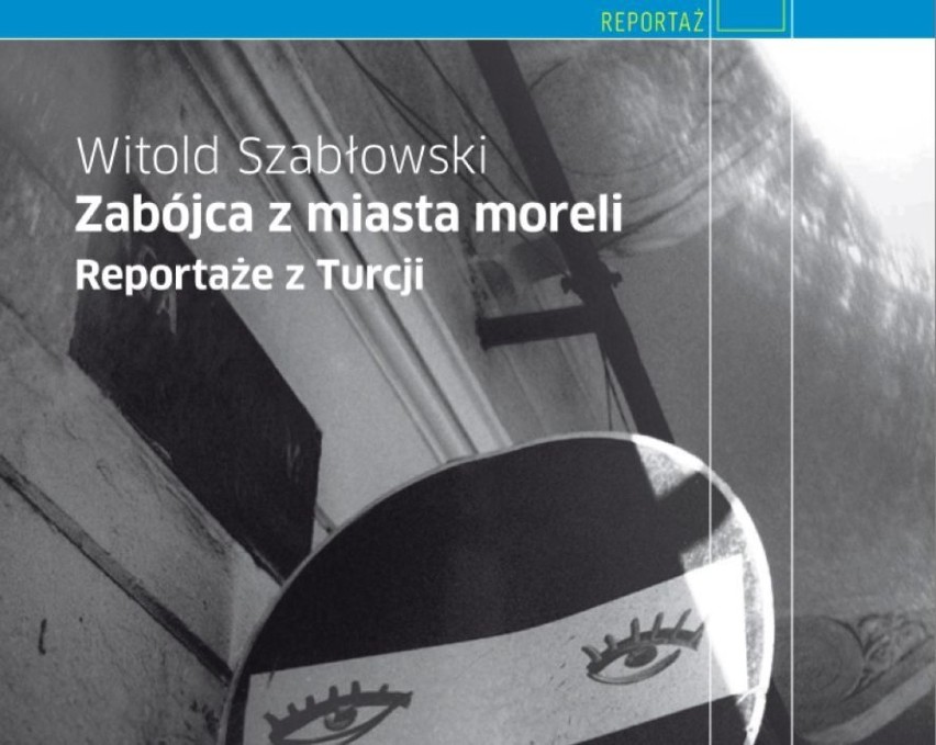 "Zabójca z miasta moreli" - reporterska rozprawa o Turcji