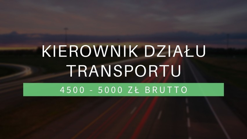 Zarobki: 4500 - 5000 zł brutto

Kierownik działu transportu...