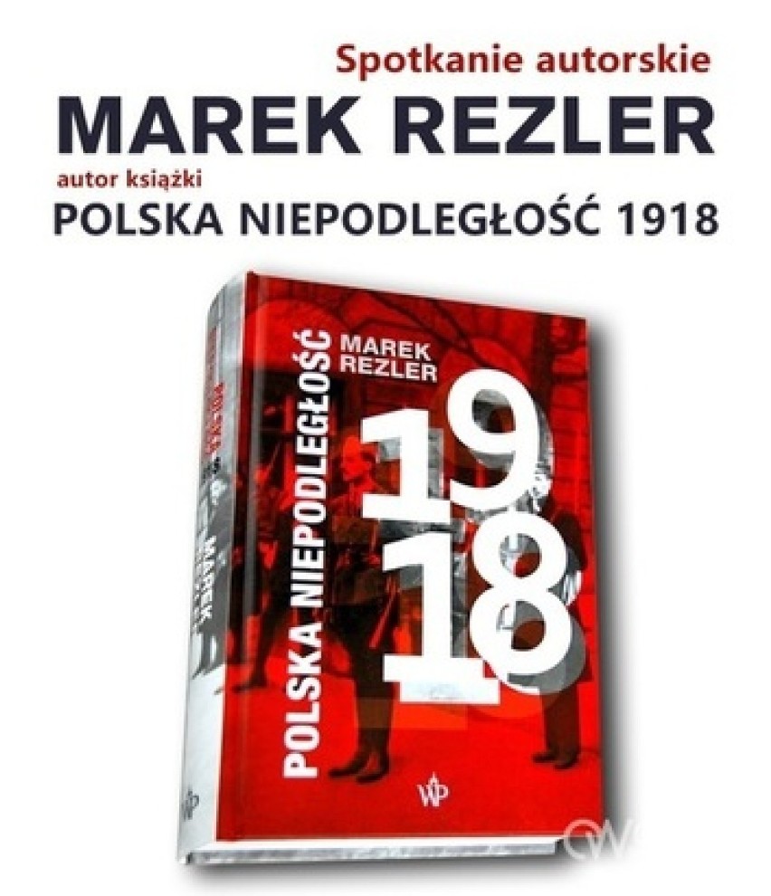 Polska Niepodległość 1918 - spotkanie autorskie z Markiem Rezlerem