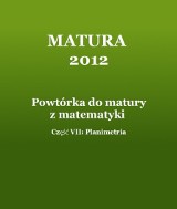 MATURA 2012: Powtórka z matematyki. Część VII - Planimetria [ZADANIA]