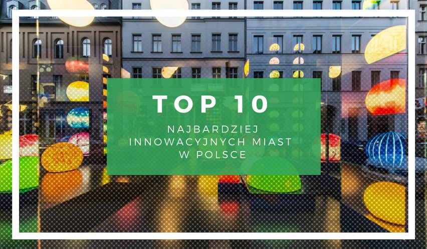 Najbardziej innowacyjne miasta w Polsce w 2018. Zobacz które...