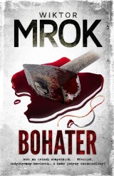 Do księgarń trafiła właśnie najnowsza, czwarta już powieść Wiktora Mroka pt. „Bohater”. To trzymający w napięciu thriller