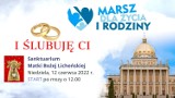Marsz dla Życia w Licheniu 12 czerwca 2022 pod hasłem „I ślubuję Ci”