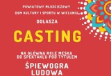 Już jutro w Domku Harcerza casting na główną rolę męską do spektaklu ŚPIEWOGRA LUDOWA