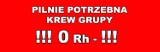 Pilnie potrzebna krew grupy Rh - !