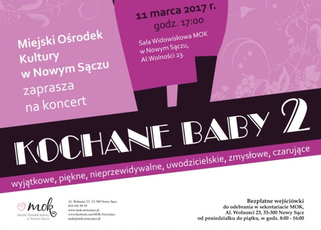 11.03.2017 (sobota) godz. 17:00
Miejski Ośrodek Kultury w Nowym Sączu
Nowy Sącz, al. Wolności 23

Koncert "KOCHANE BABY 2" dedykowany jest Paniom z okazji Ich Święta.