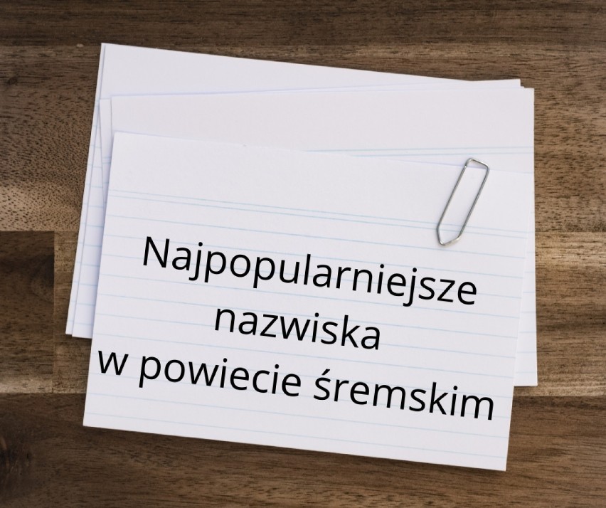 Najpopularniejsze nazwiska mieszkańców powiatu śremskiego. Które nazwiska występują najczęściej? Mamy listę, sprawdźcie!