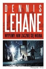 Dennis Lehane. Wypijmy, nim zacznie się wojna