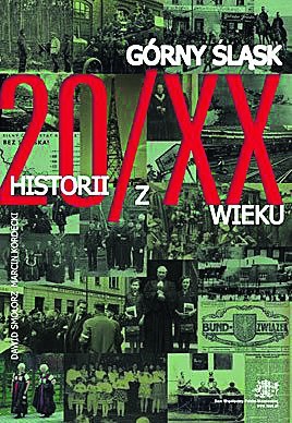 D. Smolorz, M. Kordecki, "Górny Śląsk. 20 historii z XX wieku", str. 202, cena 50 zł.