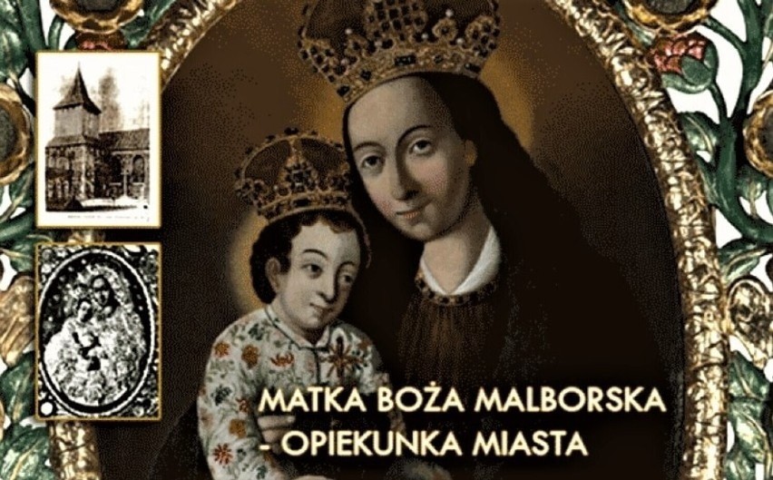 Obraz Matki Bożej Malborskiej od XIII wieku do 1945 r....