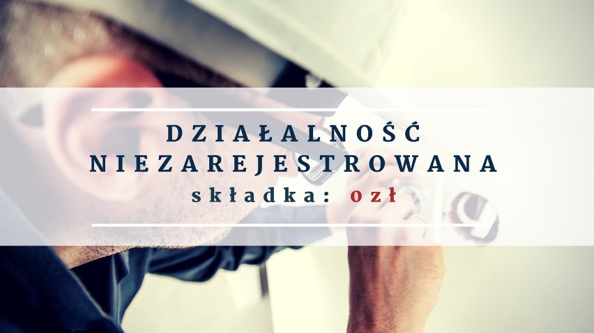 DZIAŁALNOŚĆ NIEZAREJESTROWANA = 0ZŁ SKŁADEK ZUS
Nowe...