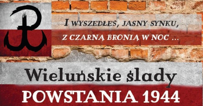 Uczestnicy Powstania Warszawskiego związani z ziemią wieluńską. 1 sierpnia otwarcie wystawy połączone z rekonstrukcją wybuchu zrywu 