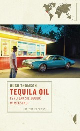"Tequila Oil", czyli jak się zgubić w Meksyku