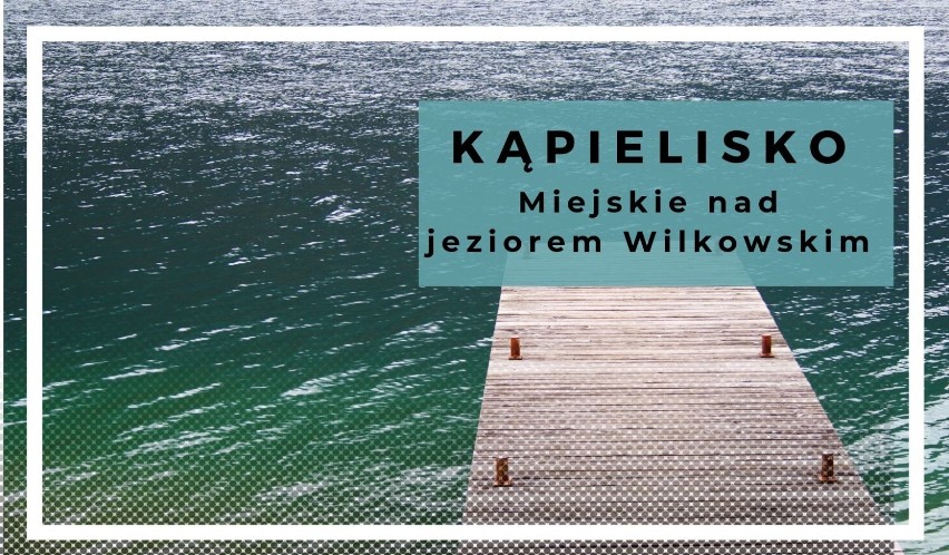 Kąpielisko Miejskie nad jeziorem Wilkowskim
•	Akwen
Jezioro...