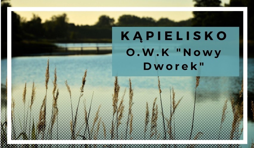 Kąpielisko O.W.K "Nowy Dworek"
•	Akwen
Jezioro...