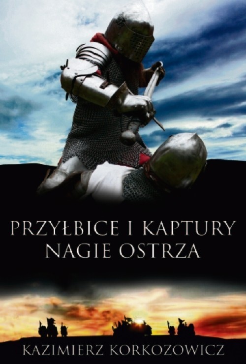 Kazimierz Korkozowicz, "Przyłbice i kaptury. Nagie ostrza",...