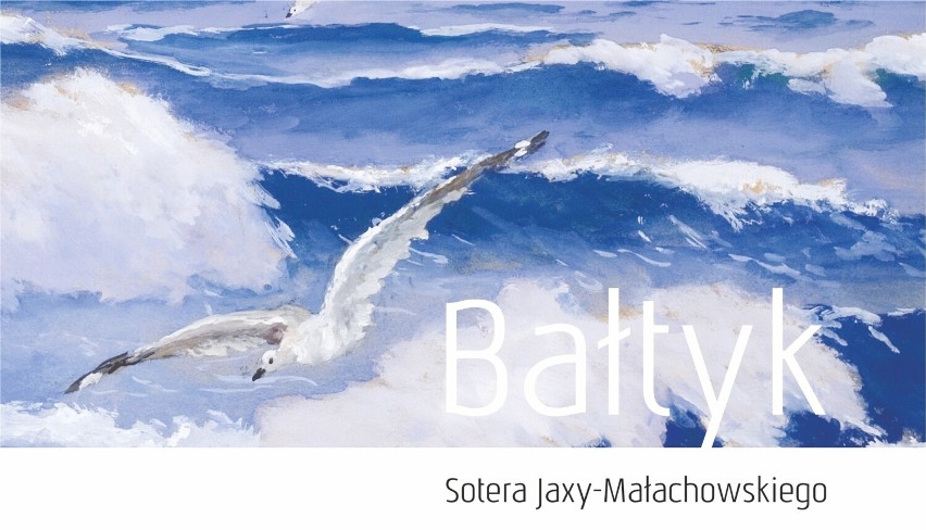 Wystawa "Bałtyk" Sotera Jaxy-Małachowskiego dostępna jest...