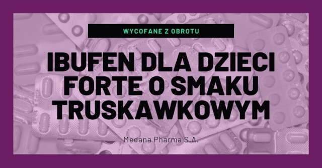 Ibufen dla dzieci FORTE wycofany z aptek decyzją GIF. Trwa akcja w szpitalach. Ibufen to popularny lek dla dzieci